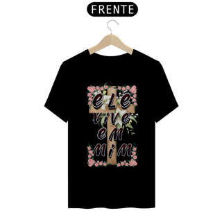 Nome do produto CAMISA QUALITY ELE VIVE EM MIM 01 ( varias cores )
