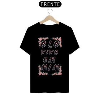 Nome do produto CAMISA QUALITY ELE VIVE EM MIM 02 ( varias cores )