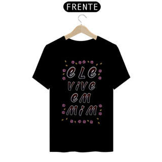 Nome do produto CAMISA QUALITY ELE VIVE EM MIM 04 ( varias cores )