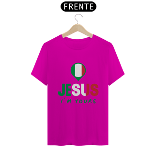 Nome do produto CAMISA QUALITY JESUS I´M YOURS ITALIA ( varias cores )