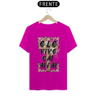 Nome do produto CAMISA QUALITY ELE VIVE EM MIM 01 ( varias cores )