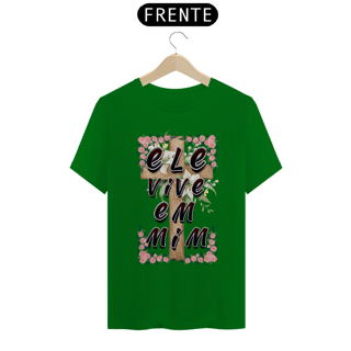 Nome do produto CAMISA QUALITY ELE VIVE EM MIM 01 ( varias cores )