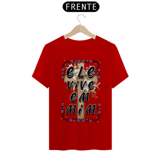 Nome do produto CAMISA QUALITY ELE VIVE EM MIM 03 ( varias cores )