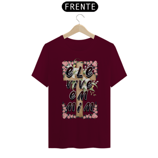 Nome do produto CAMISA QUALITY ELE VIVE EM MIM 01 ( varias cores )