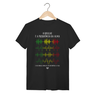 Camiseta Tradicional - O REGGAE É A FREQUÊNCIA DA ALMA