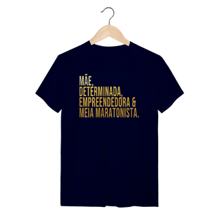 Camiseta Mãe. Determinada. Empreendedora. Meia Maratonista.
