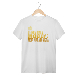Nome do produto Camiseta Mãe. Determinada. Empreendedora. Meia Maratonista.