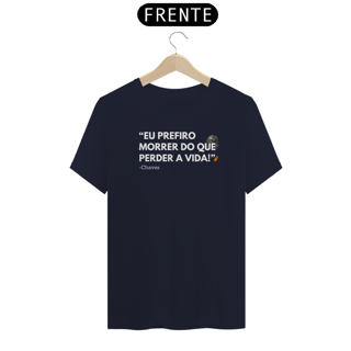 Nome do produto T-Shirt Premium - Eu prefiro morrer do que perder a vida - BL - Chaves