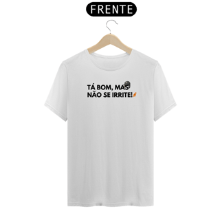 Nome do produto T-Shirt Premium - Tá bom, mas não se irrite! - Chaves