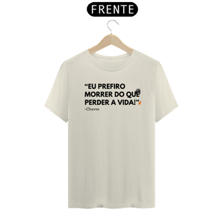Nome do produto T-Shirt Premium - Prefiro morrer - Chaves