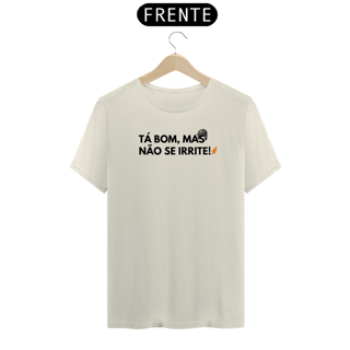 Nome do produto T-Shirt Premium - Tá bom, mas não se irrite! - Chaves