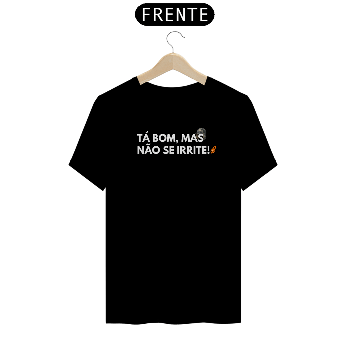 Nome do produto: T-Shirt Premium - Tá bom, mas não se irrite! BL - Chaves