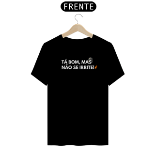 T-Shirt Premium - Tá bom, mas não se irrite! BL - Chaves