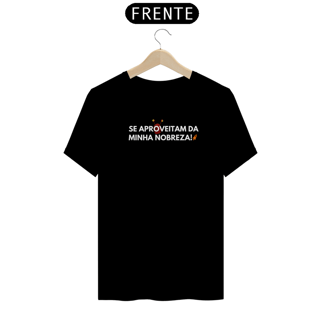 T-Shirt Premium - Se aproveitam da minha nobreza. Bl - Chapolin