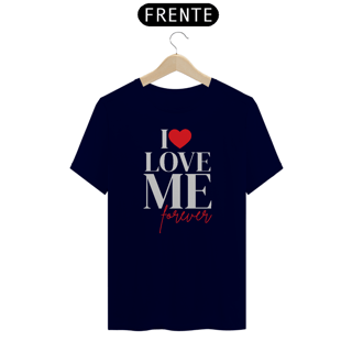 Nome do produto Camiseta I Love Me Forever (Escura)