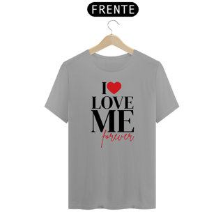 Nome do produto Camiseta I Love Me Forever