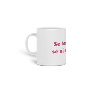 Nome do produto Caneca Amor Próprio - Se For Bom