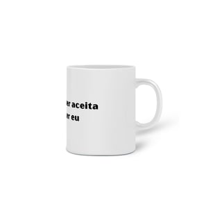 Nome do produto Caneca Amor Próprio - Ser Aceita