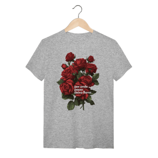 Nome do produto Camiseta Por Onde Passo Deixo Flores
