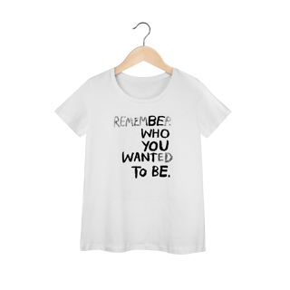 Nome do produto Be Who You Want To Be (Baby Look Prime)