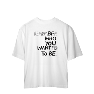Nome do produto Be Who You Want To Be (Oversized)