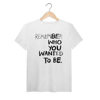 Nome do produto Be Who You Want To Be (Algodão Peruano)