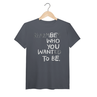 Nome do produto Be Who You Want To Be (Algodão Peruano)