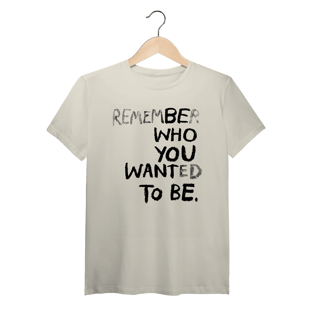 Nome do produto Be Who You Want To Be (Algodão Peruano)