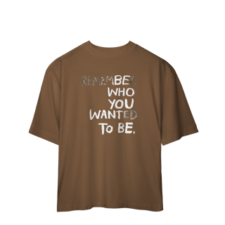 Nome do produto Be Who You Want To Be (Oversized)