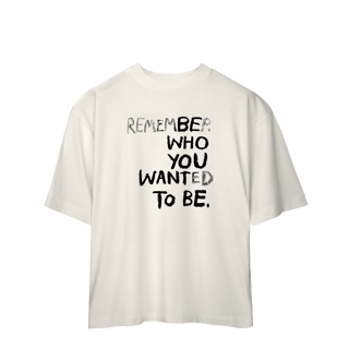 Be Who You Want To Be (Oversized)