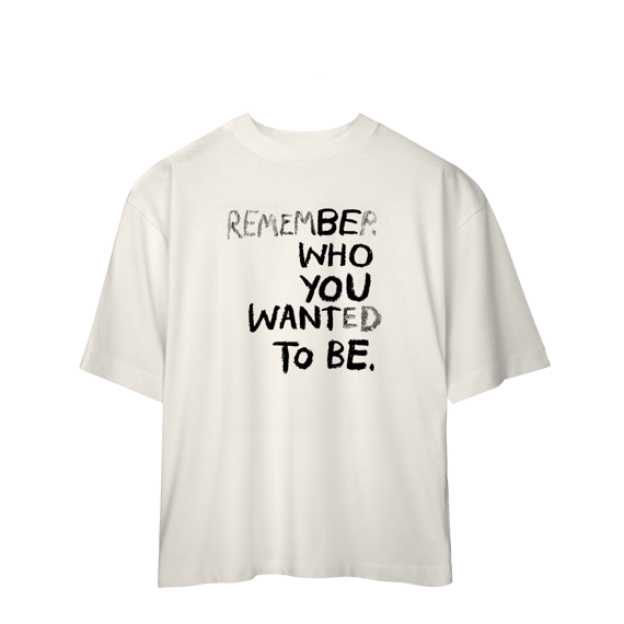 Be Who You Want To Be (Oversized)