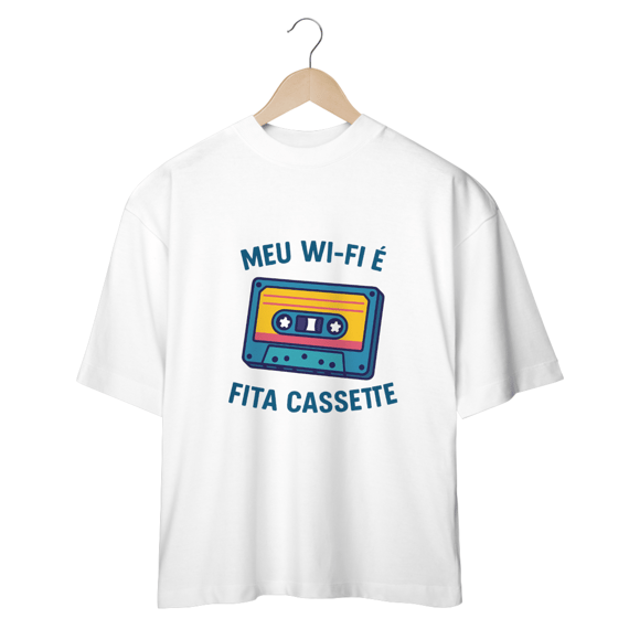 Camiseta Oversized - Meu Wi-Fi é fita cassete