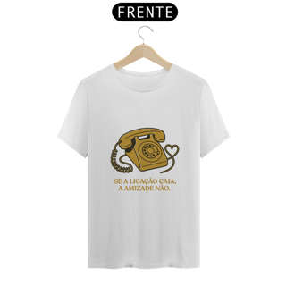 Camiseta Modelagem Tradicional - se a ligação caia, a amizade não.
