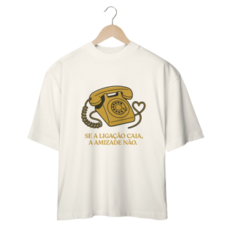 Nome do produto Camiseta Oversized - Se a ligação caia, a amizade não