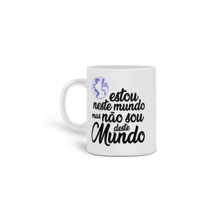 Estou neste mundo, mas não sou daqui!