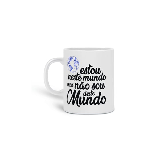 Estou neste mundo, mas não sou daqui!