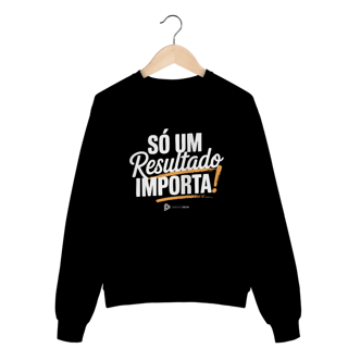 Nome do produto MOLETOM S/ CAPUZ - SÓ UM RESULTADO IMPORTA PRETO