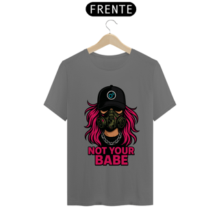 Nome do produto Camiseta Not Your Babe – Estonada Unissex com Estampa Feminina de Atitude | OxVibe