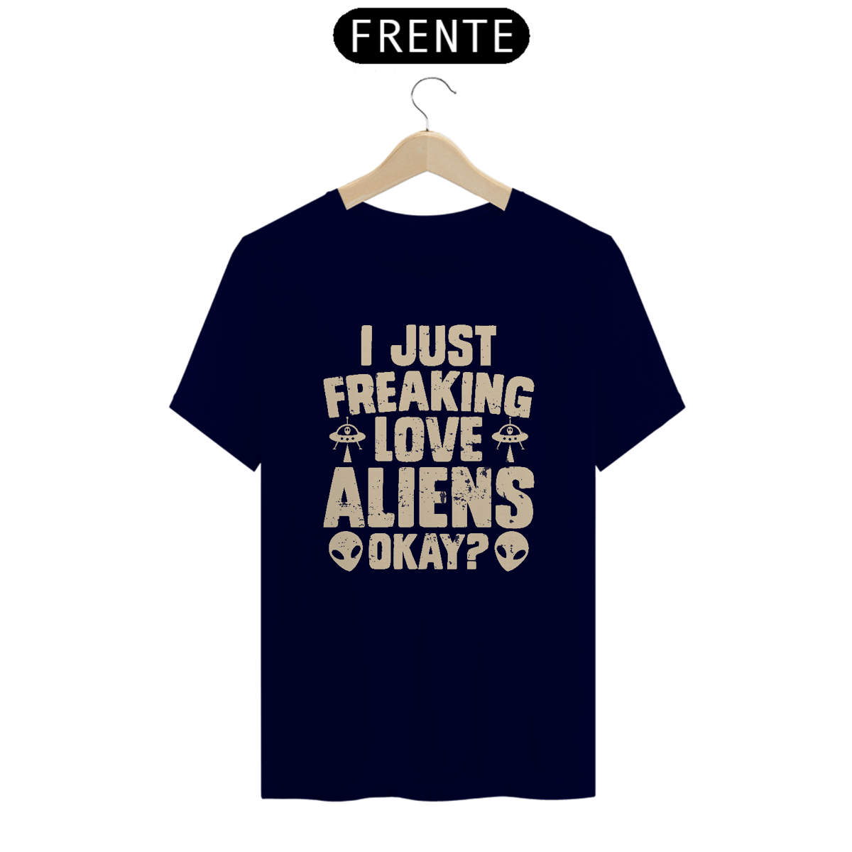 Nome do produto: Camiseta I Just Freaking Love Aliens