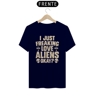 Nome do produto Camiseta I Just Freaking Love Aliens
