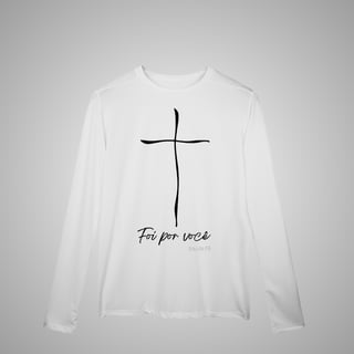 Foi por Você  - Camisa Manga Longa Sport Dry UV
