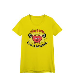 Nome do produto Baby Look – Não é TPM, é falta de treino