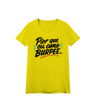 Nome do produto Baby Look - Pior que eu amo burpee