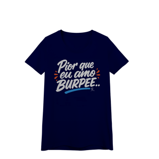 Nome do produto Baby Look - Pior que eu amo burpee