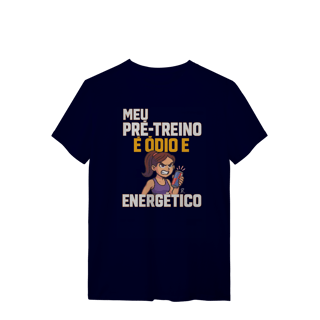 Nome do produto T-Shirt - Meu pré treino é ódio e energético