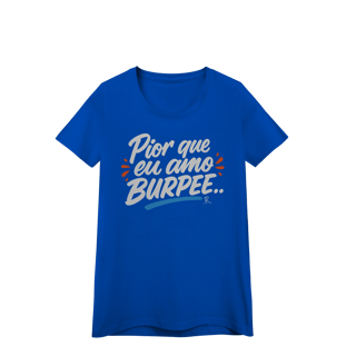 Nome do produto Baby Look - Pior que eu amo burpee