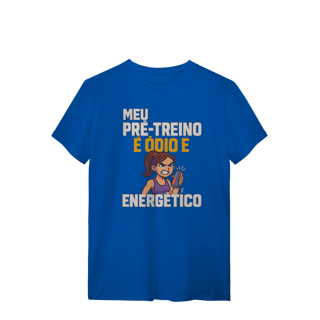 Nome do produto T-Shirt - Meu pré treino é ódio e energético