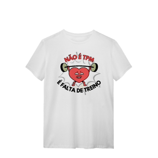 T-shirt – Não é TPM, é falta de treino
