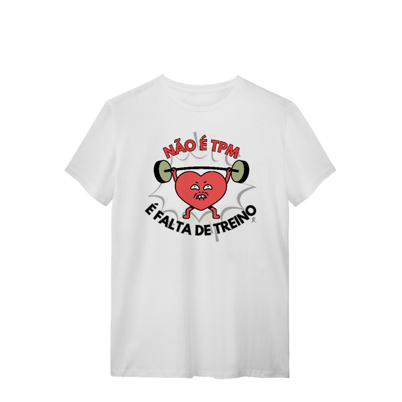 T-shirt – Não é TPM, é falta de treino