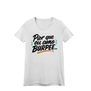 Nome do produto Baby Look - Pior que eu amo burpee